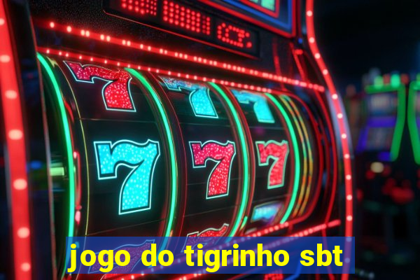 jogo do tigrinho sbt