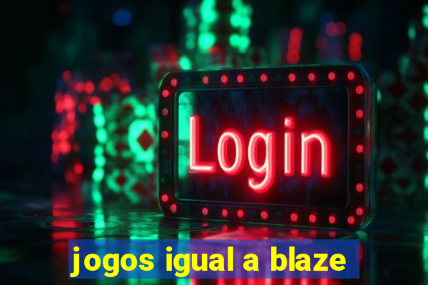 jogos igual a blaze