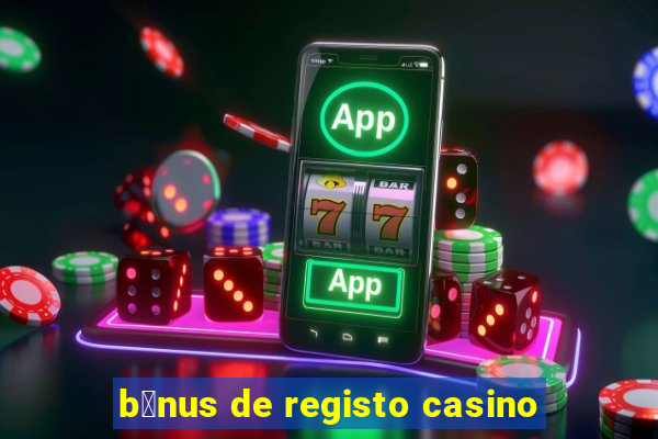 b贸nus de registo casino