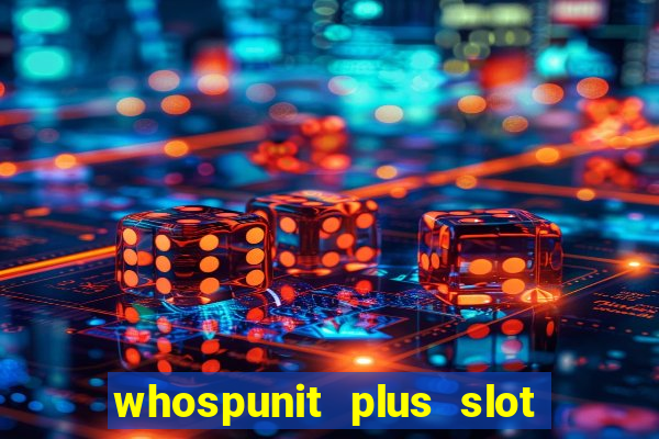 whospunit plus slot machine bonuses