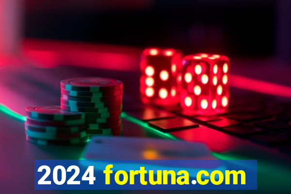 2024 fortuna.com