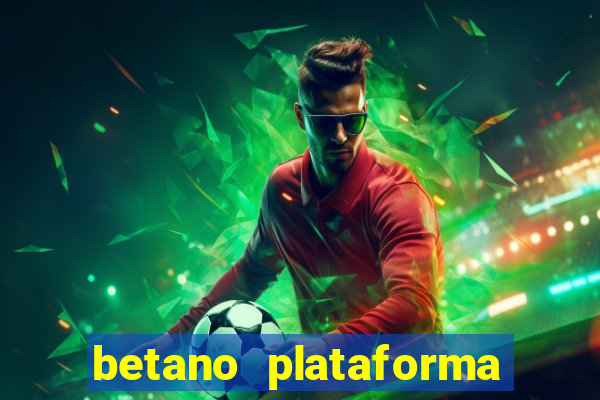 betano plataforma de jogos