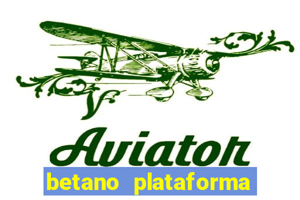 betano plataforma de jogos