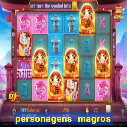 personagens magros e altos