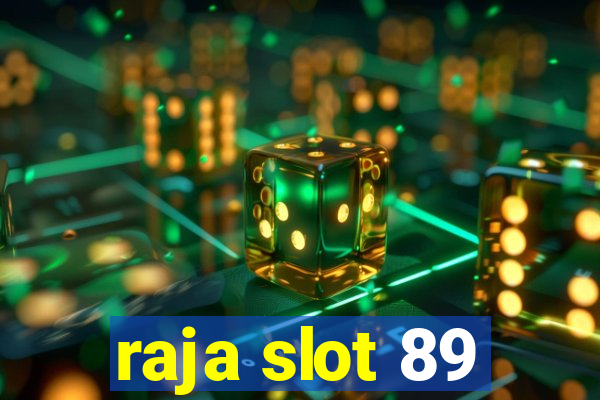 raja slot 89