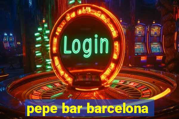 pepe bar barcelona