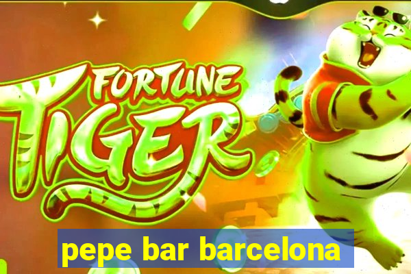 pepe bar barcelona