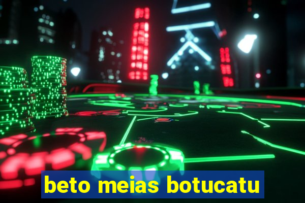 beto meias botucatu