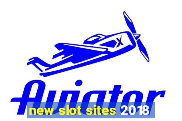 new slot sites 2018