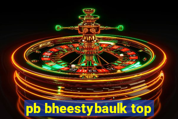 pb bheestybaulk top