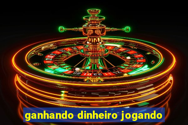 ganhando dinheiro jogando