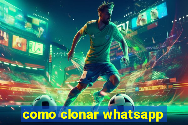 como clonar whatsapp