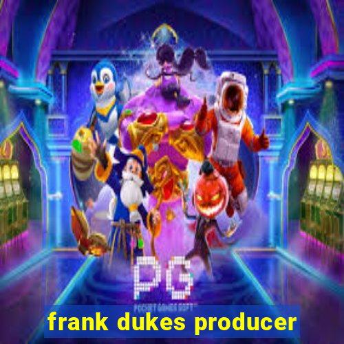 frank dukes producer