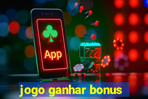 jogo ganhar bonus