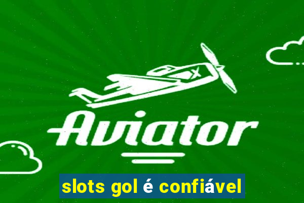 slots gol é confiável