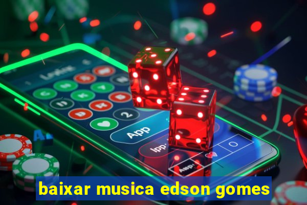 baixar musica edson gomes