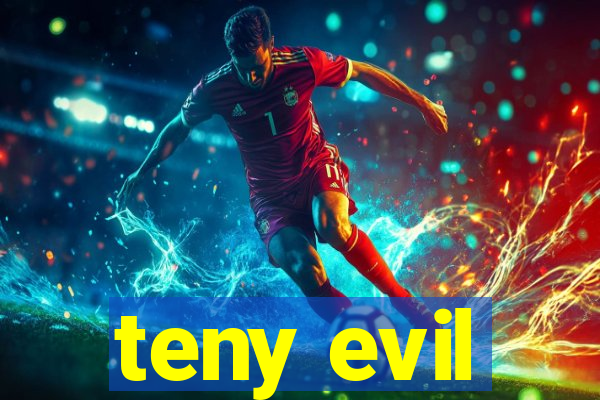 teny evil