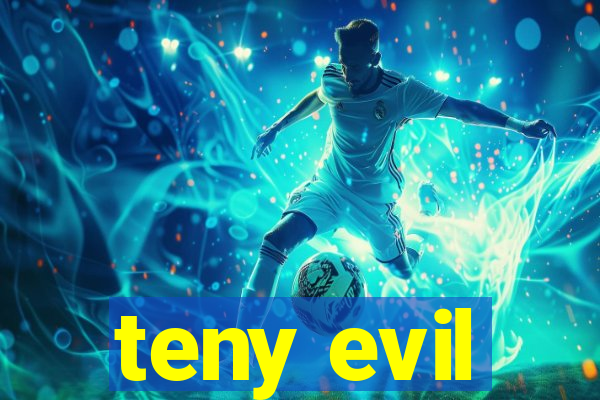 teny evil