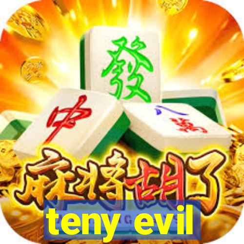 teny evil