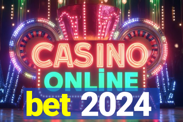 bet 2024