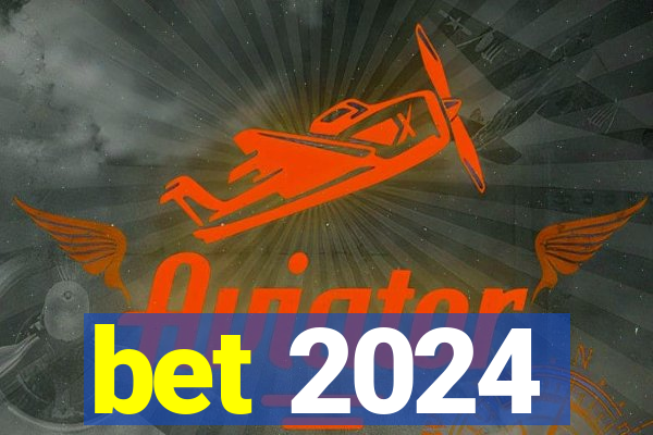 bet 2024