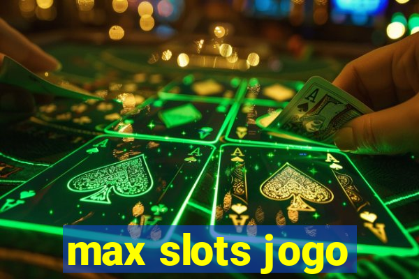 max slots jogo