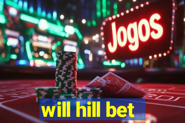 will hill bet