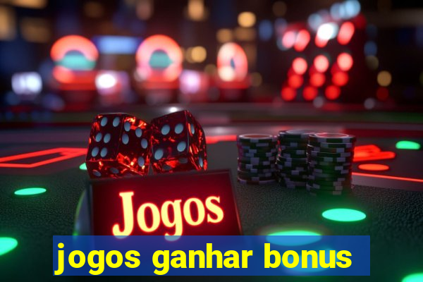 jogos ganhar bonus