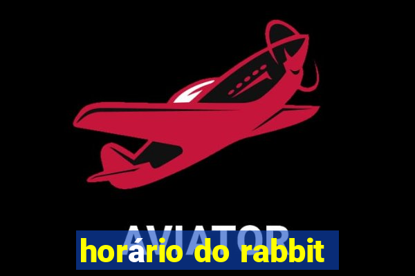 horário do rabbit