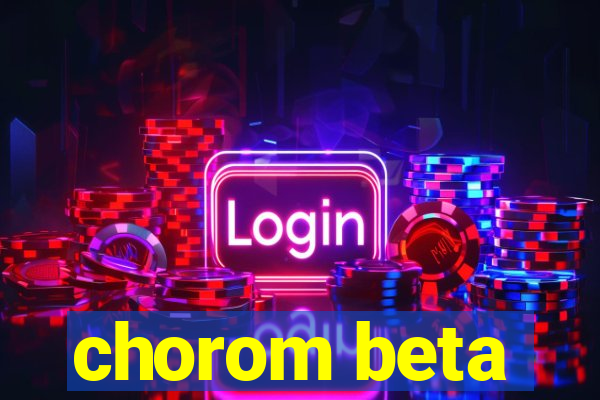 chorom beta