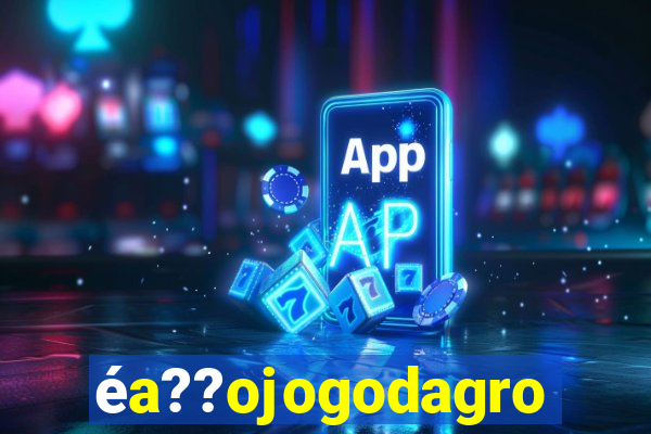 éa??ojogodagrow