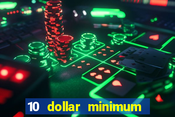 10 dollar minimum deposit online casino