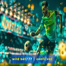 wild bet777 茅 confi谩vel