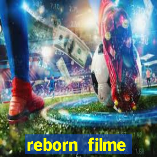 reborn filme completo dublado