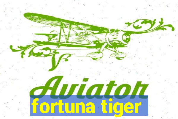 fortuna tiger