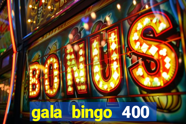 gala bingo 400 welcome bonus