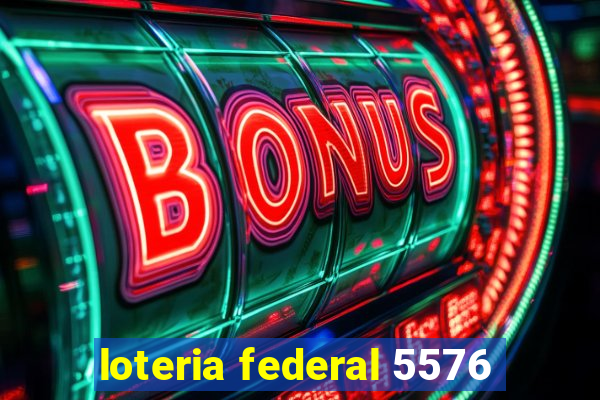 loteria federal 5576