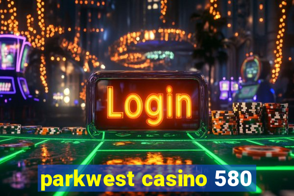 parkwest casino 580