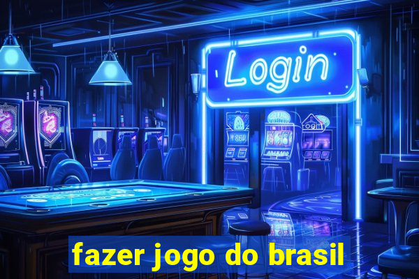 fazer jogo do brasil