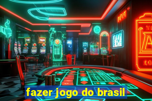 fazer jogo do brasil