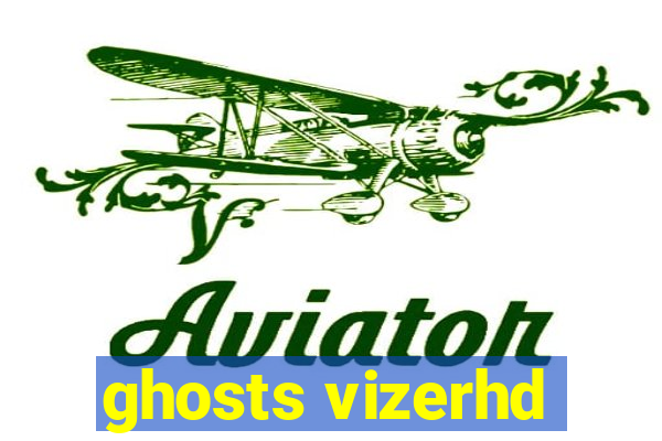 ghosts vizerhd