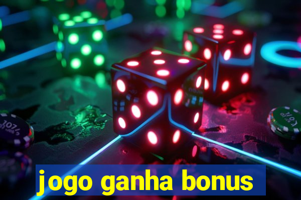 jogo ganha bonus