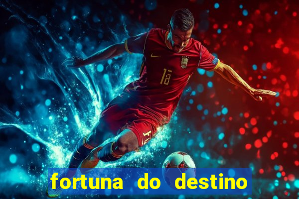 fortuna do destino fortuna do dentinho