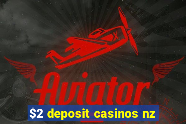 $2 deposit casinos nz