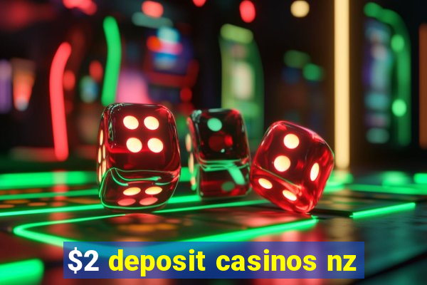 $2 deposit casinos nz