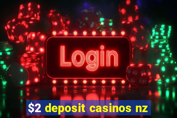 $2 deposit casinos nz