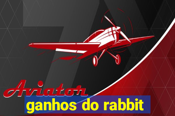 ganhos do rabbit