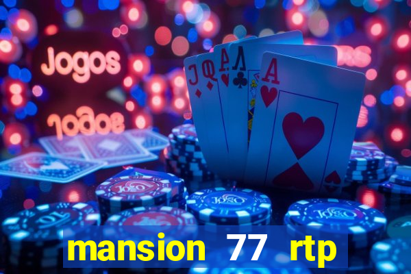 mansion 77 rtp live slot gacor