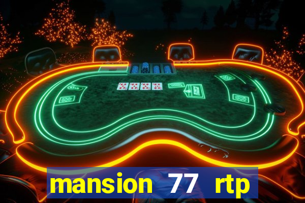 mansion 77 rtp live slot gacor