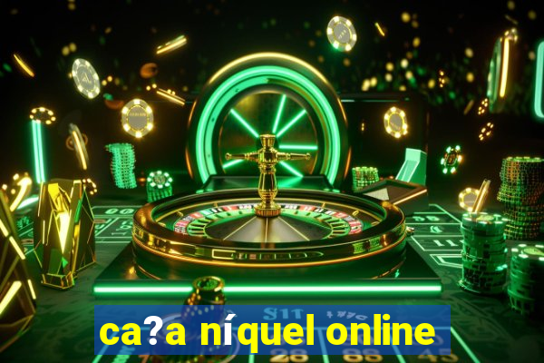 ca?a níquel online